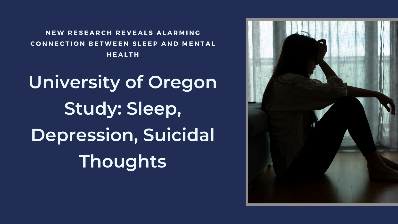 Split-screen image: Left side shows text about University of Oregon study on sleep, depression, and suicidal thoughts. Right side displays silhouette of person sitting alone by window, conveying isolation